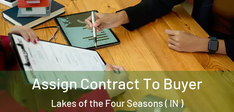  Assign Contract To Buyer Lakes of the Four Seasons ( IN )