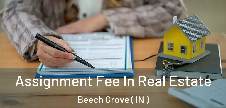  Assignment Fee In Real Estate Beech Grove ( IN )
