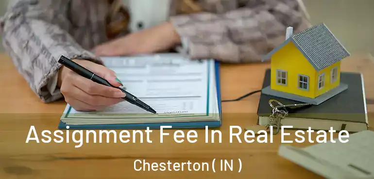  Assignment Fee In Real Estate Chesterton ( IN )