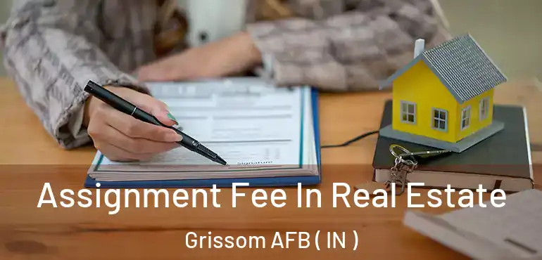  Assignment Fee In Real Estate Grissom AFB ( IN )