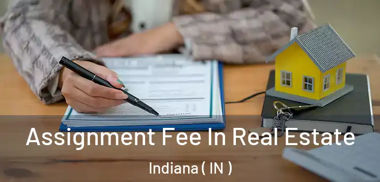  Assignment Fee In Real Estate Indiana ( IN )