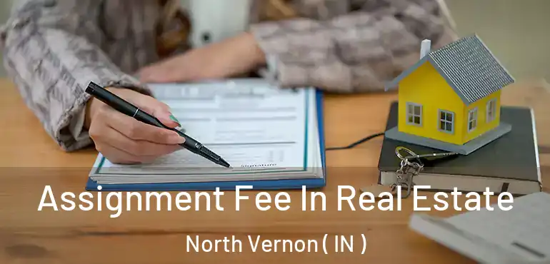  Assignment Fee In Real Estate North Vernon ( IN )