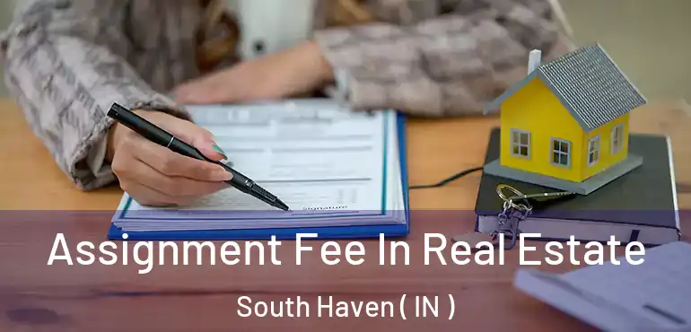  Assignment Fee In Real Estate South Haven ( IN )