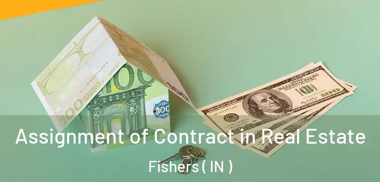  Assignment of Contract in Real Estate Fishers ( IN )