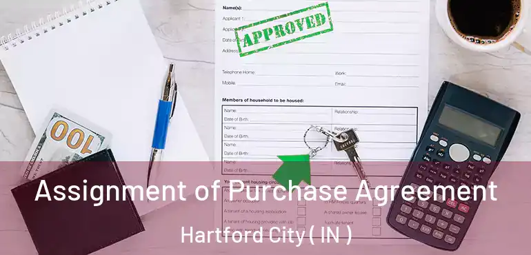  Assignment of Purchase Agreement Hartford City ( IN )