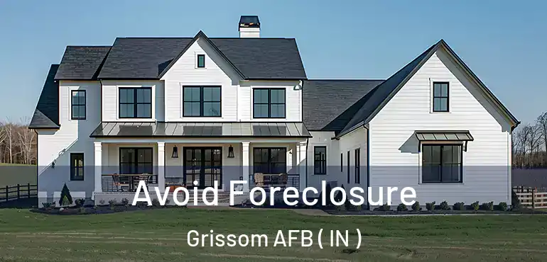  Avoid Foreclosure Grissom AFB ( IN )