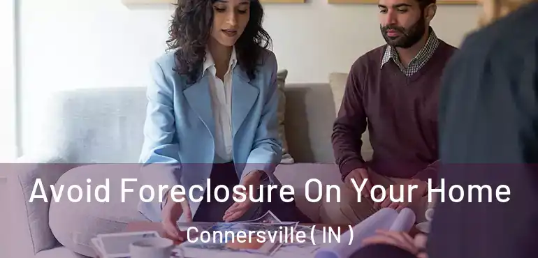  Avoid Foreclosure On Your Home Connersville ( IN )