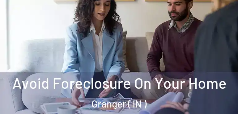  Avoid Foreclosure On Your Home Granger ( IN )