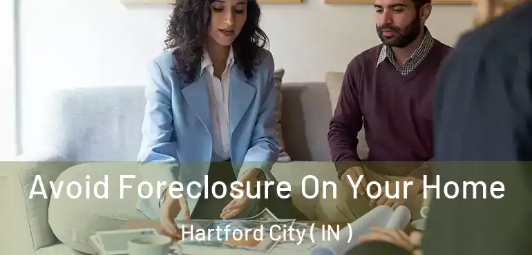  Avoid Foreclosure On Your Home Hartford City ( IN )