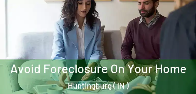  Avoid Foreclosure On Your Home Huntingburg ( IN )