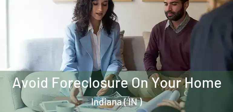  Avoid Foreclosure On Your Home Indiana ( IN )