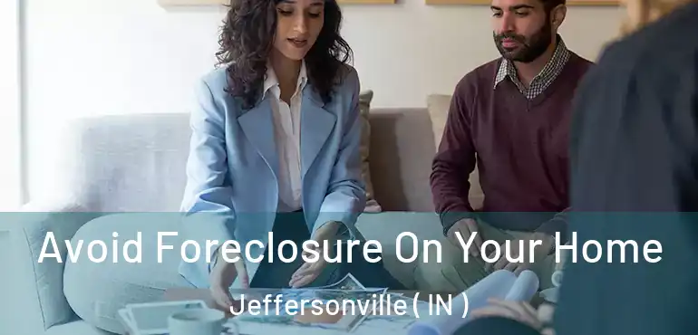  Avoid Foreclosure On Your Home Jeffersonville ( IN )