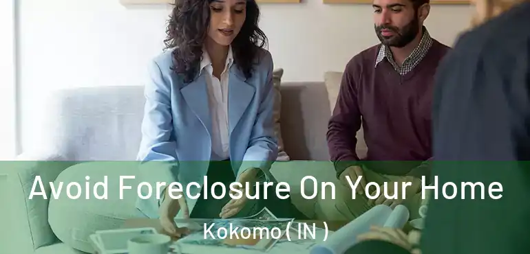  Avoid Foreclosure On Your Home Kokomo ( IN )