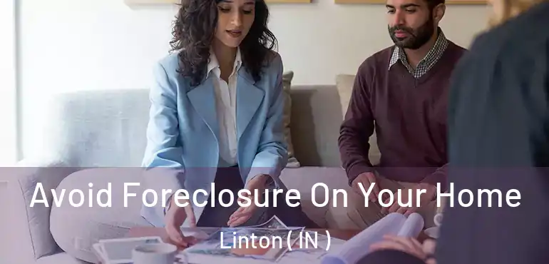  Avoid Foreclosure On Your Home Linton ( IN )