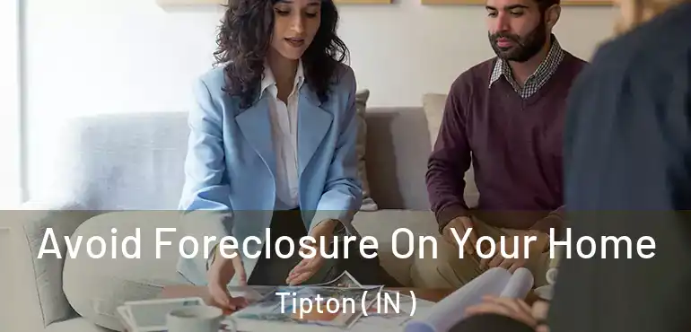  Avoid Foreclosure On Your Home Tipton ( IN )