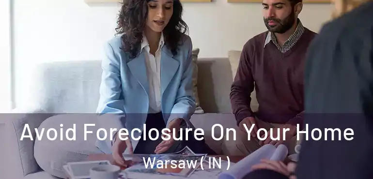  Avoid Foreclosure On Your Home Warsaw ( IN )