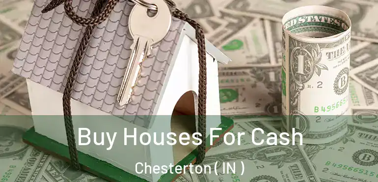  Buy Houses For Cash Chesterton ( IN )