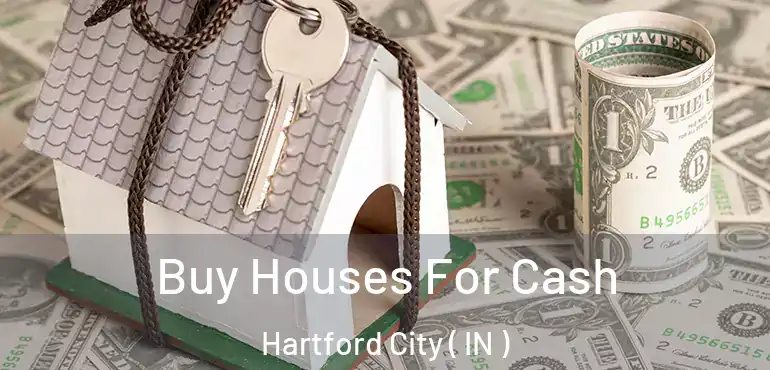  Buy Houses For Cash Hartford City ( IN )