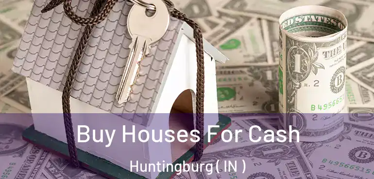  Buy Houses For Cash Huntingburg ( IN )