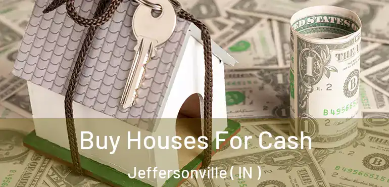  Buy Houses For Cash Jeffersonville ( IN )