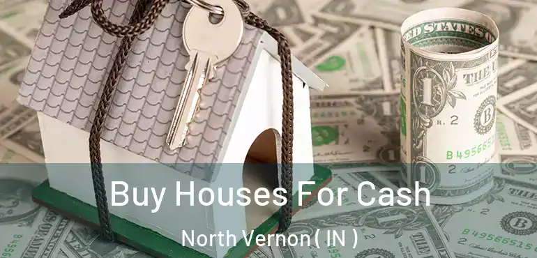  Buy Houses For Cash North Vernon ( IN )