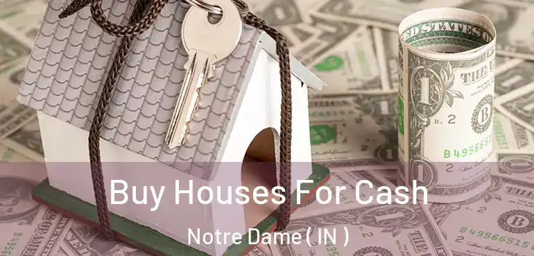  Buy Houses For Cash Notre Dame ( IN )