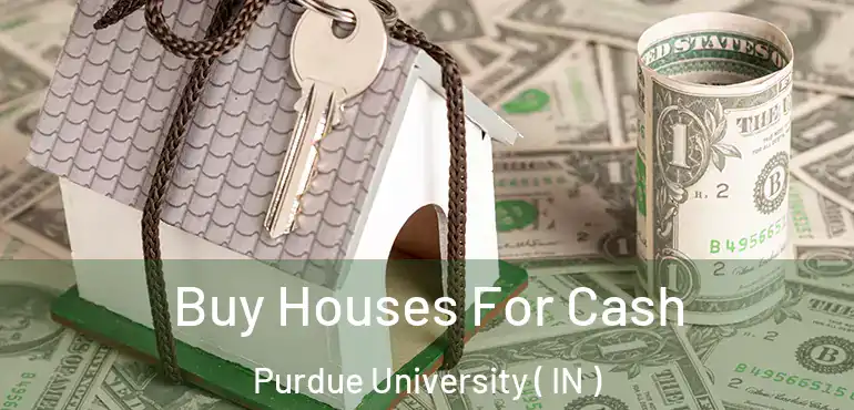  Buy Houses For Cash Purdue University ( IN )