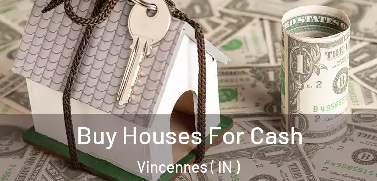  Buy Houses For Cash Vincennes ( IN )