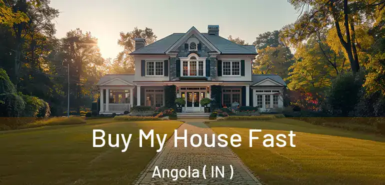  Buy My House Fast Angola ( IN )
