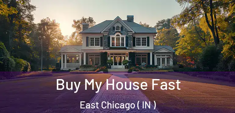 Buy My House Fast East Chicago ( IN )
