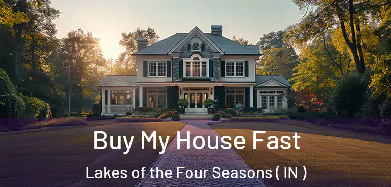  Buy My House Fast Lakes of the Four Seasons ( IN )