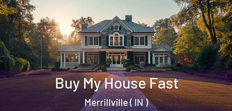  Buy My House Fast Merrillville ( IN )