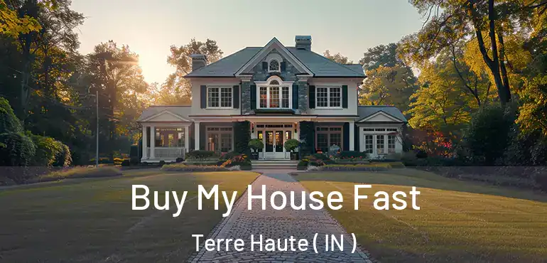  Buy My House Fast Terre Haute ( IN )