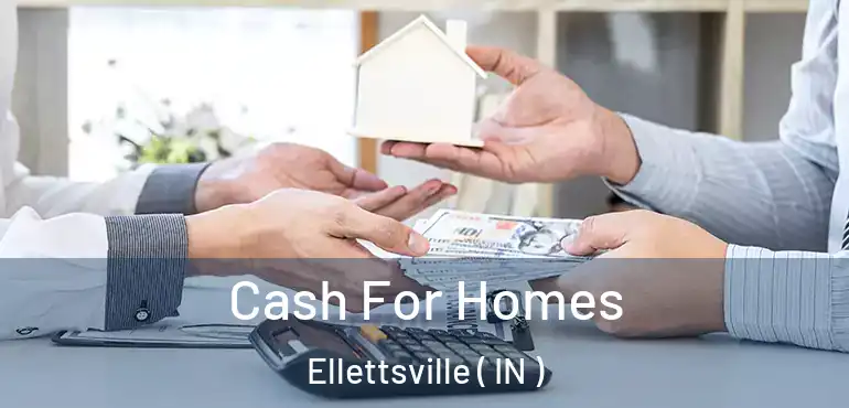  Cash For Homes Ellettsville ( IN )