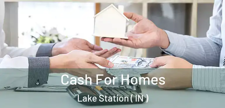  Cash For Homes Lake Station ( IN )