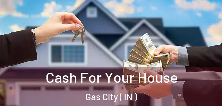  Cash For Your House Gas City ( IN )
