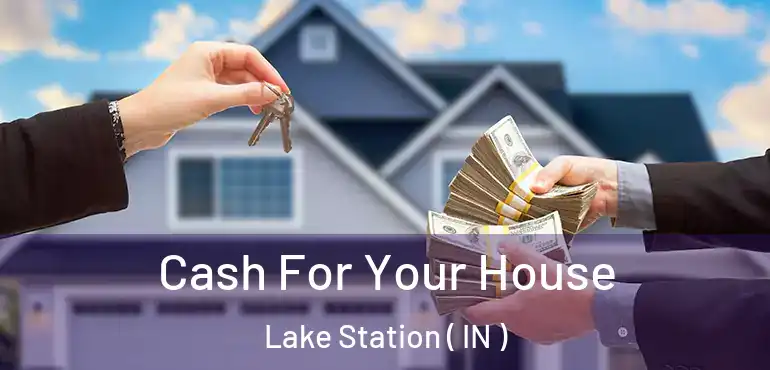  Cash For Your House Lake Station ( IN )