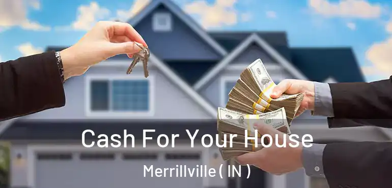  Cash For Your House Merrillville ( IN )