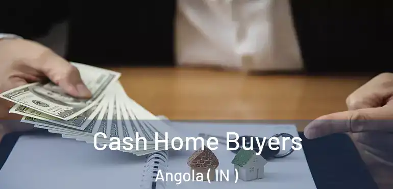  Cash Home Buyers Angola ( IN )