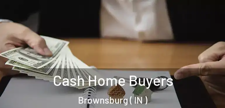  Cash Home Buyers Brownsburg ( IN )