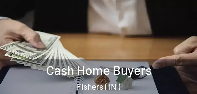  Cash Home Buyers Fishers ( IN )