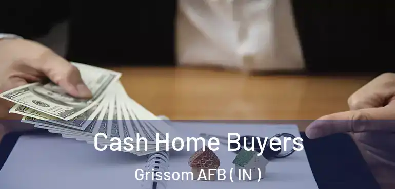  Cash Home Buyers Grissom AFB ( IN )