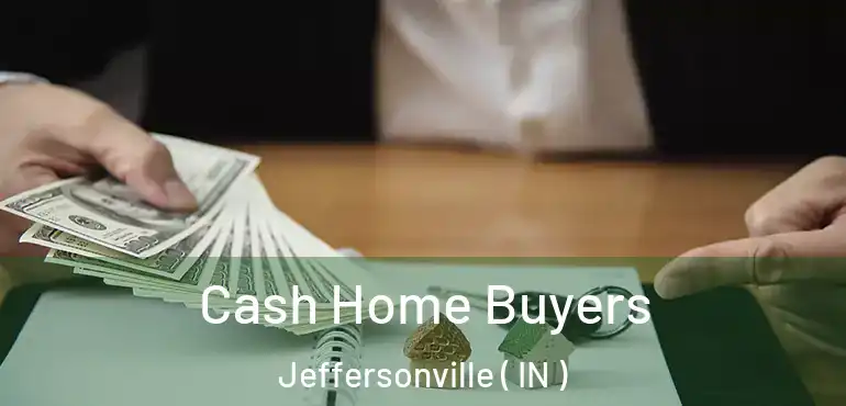  Cash Home Buyers Jeffersonville ( IN )