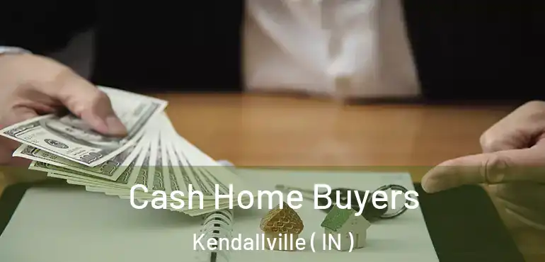  Cash Home Buyers Kendallville ( IN )