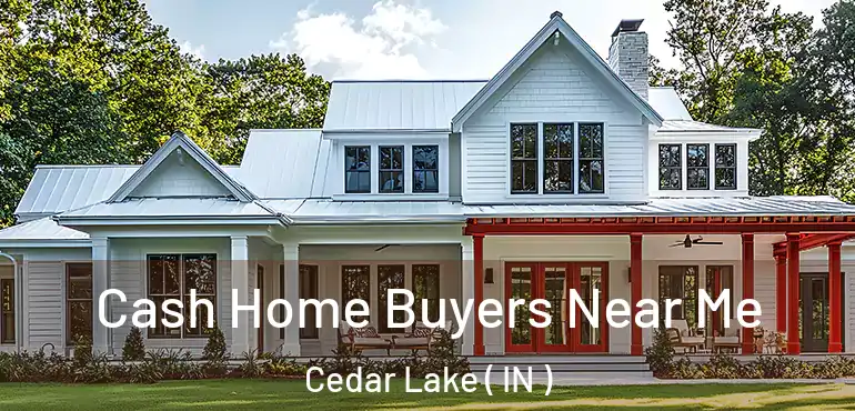  Cash Home Buyers Near Me Cedar Lake ( IN )