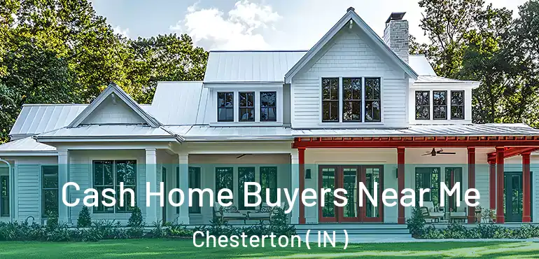  Cash Home Buyers Near Me Chesterton ( IN )