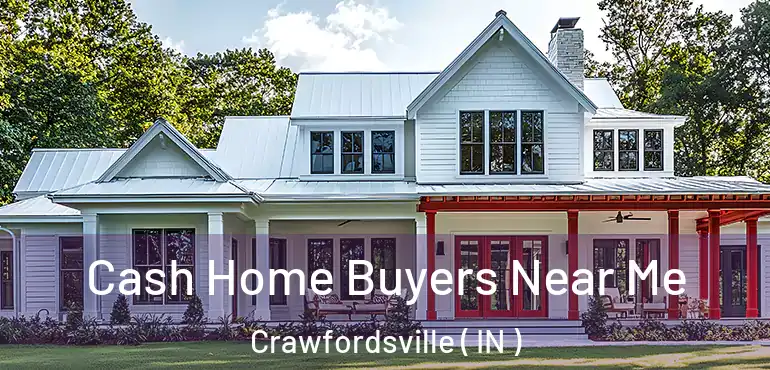  Cash Home Buyers Near Me Crawfordsville ( IN )