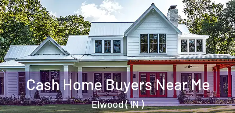  Cash Home Buyers Near Me Elwood ( IN )