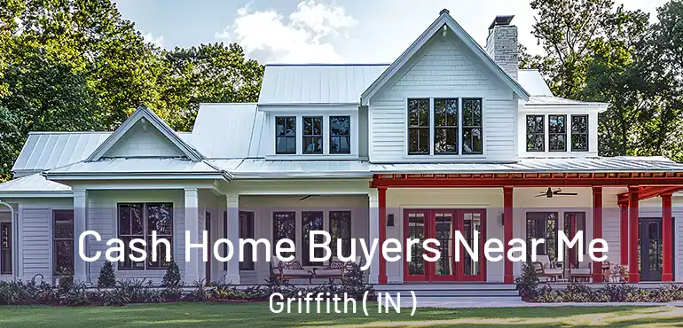  Cash Home Buyers Near Me Griffith ( IN )