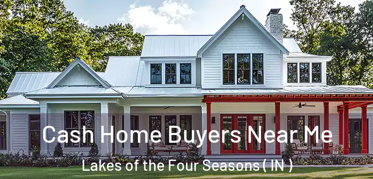  Cash Home Buyers Near Me Lakes of the Four Seasons ( IN )